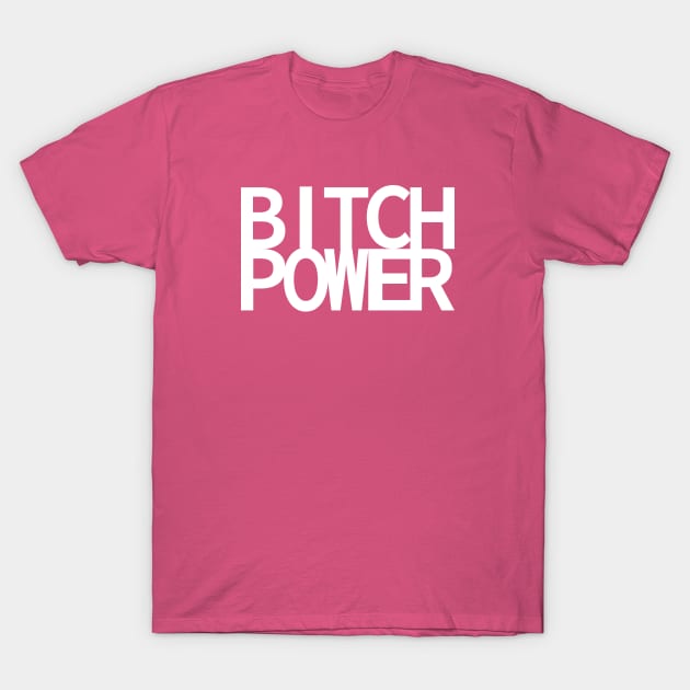 BITCH POWER T-Shirt by MoreThanThat